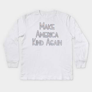 Make America Kind Again Kids Long Sleeve T-Shirt